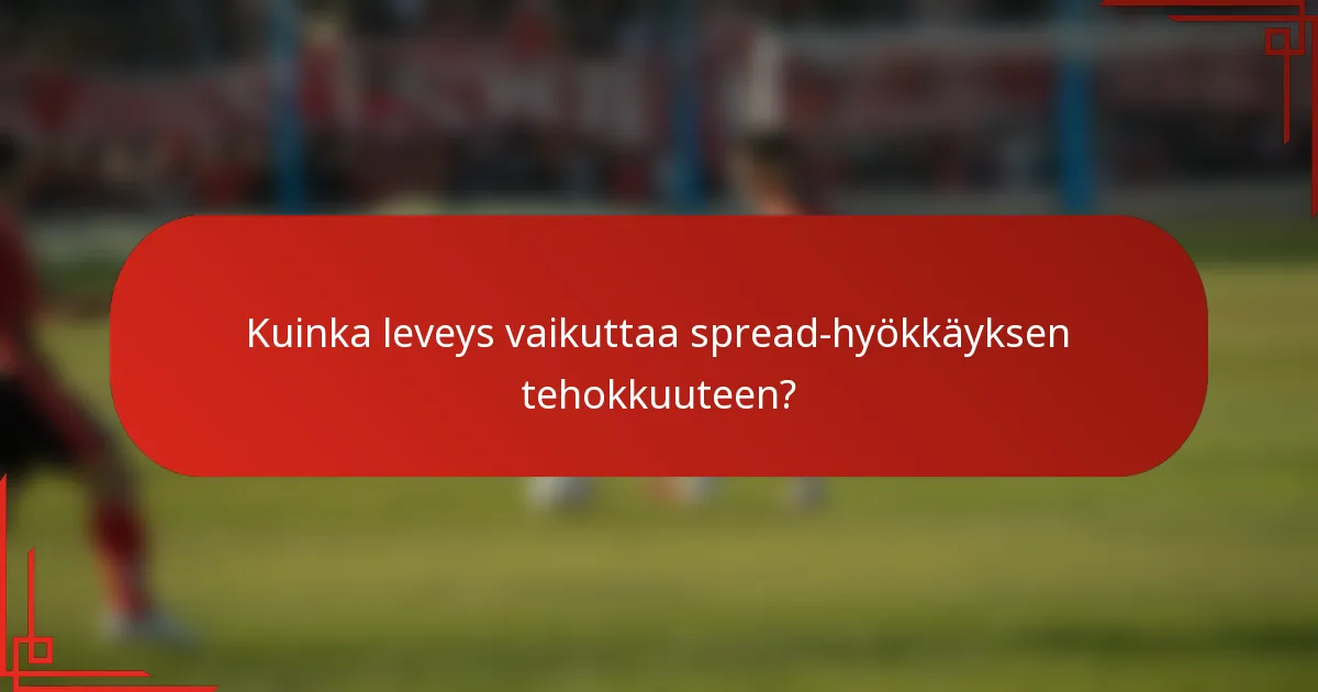 Kuinka leveys vaikuttaa spread-hyökkäyksen tehokkuuteen?