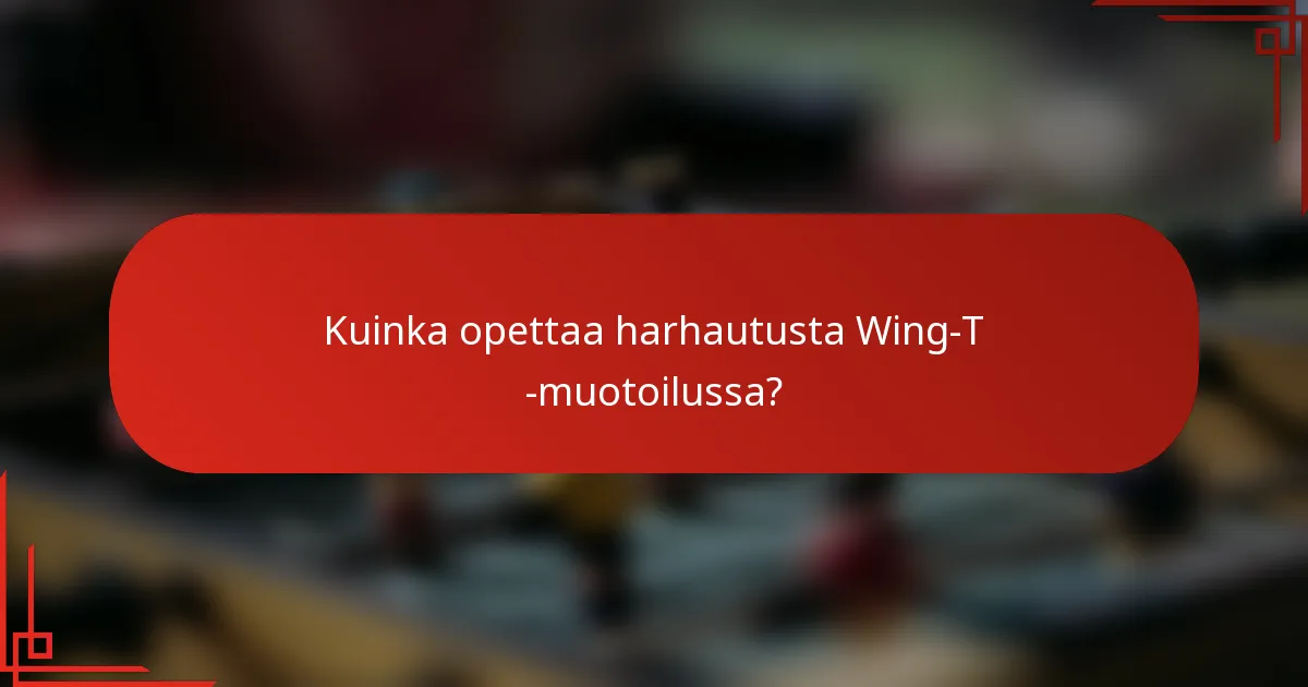 Kuinka opettaa harhautusta Wing-T -muotoilussa?