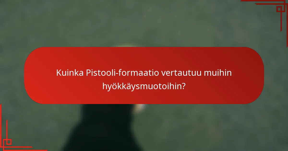 Kuinka Pistooli-formaatio vertautuu muihin hyökkäysmuotoihin?
