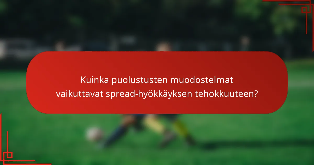 Kuinka puolustusten muodostelmat vaikuttavat spread-hyökkäyksen tehokkuuteen?