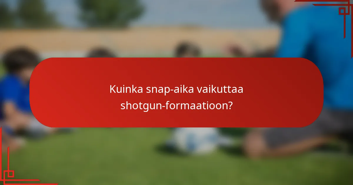 Kuinka snap-aika vaikuttaa shotgun-formaatioon?