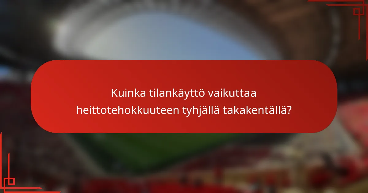 Kuinka tilankäyttö vaikuttaa heittotehokkuuteen tyhjällä takakentällä?