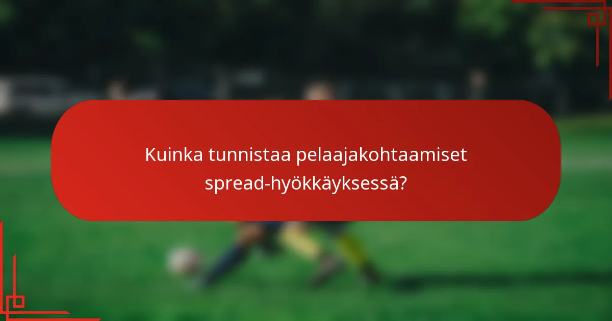 Kuinka tunnistaa pelaajakohtaamiset spread-hyökkäyksessä?