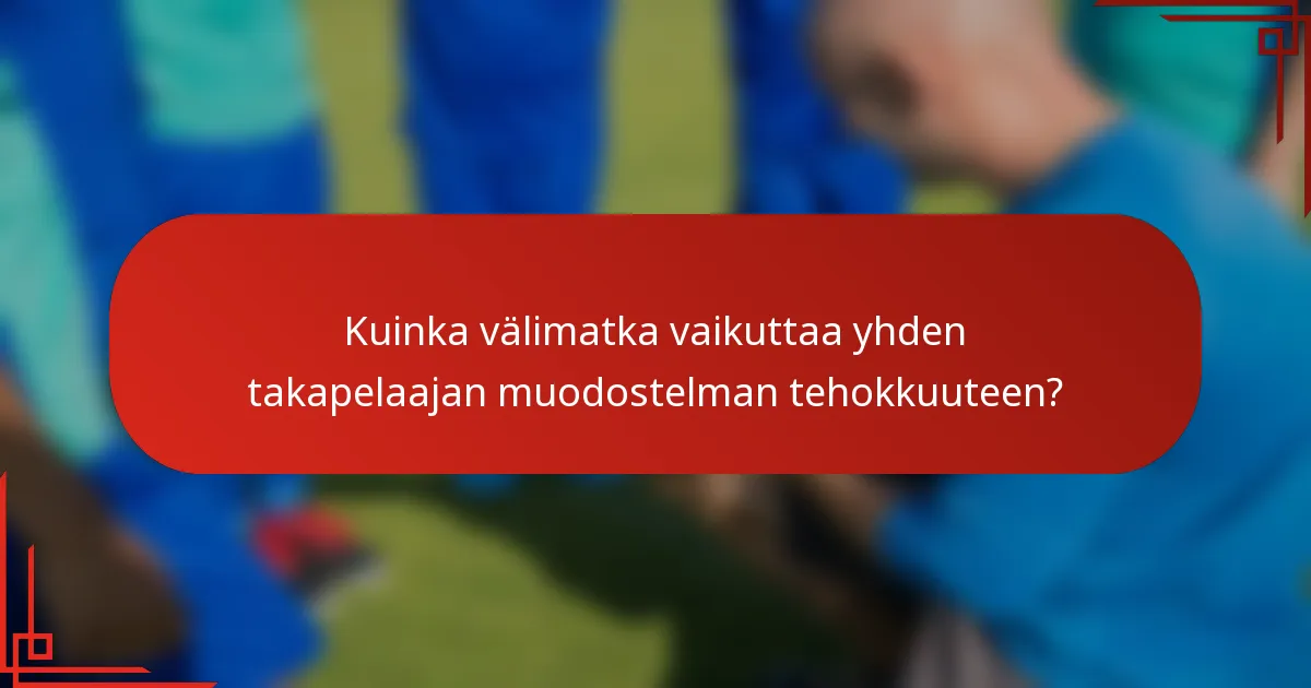 Kuinka välimatka vaikuttaa yhden takapelaajan muodostelman tehokkuuteen?