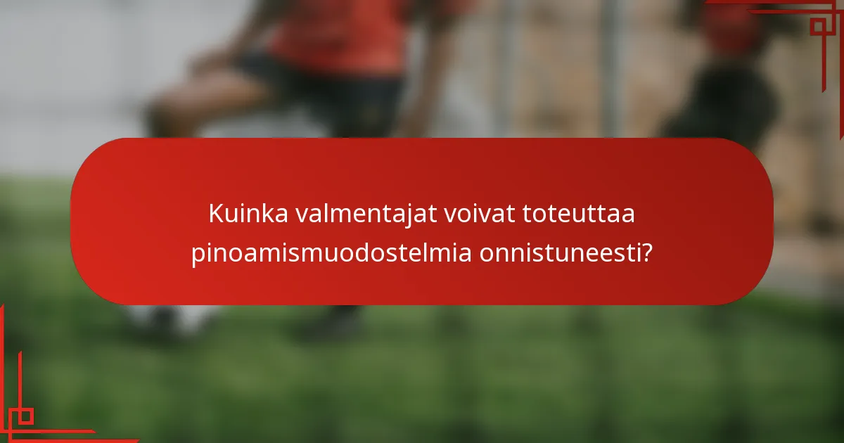 Kuinka valmentajat voivat toteuttaa pinoamismuodostelmia onnistuneesti?