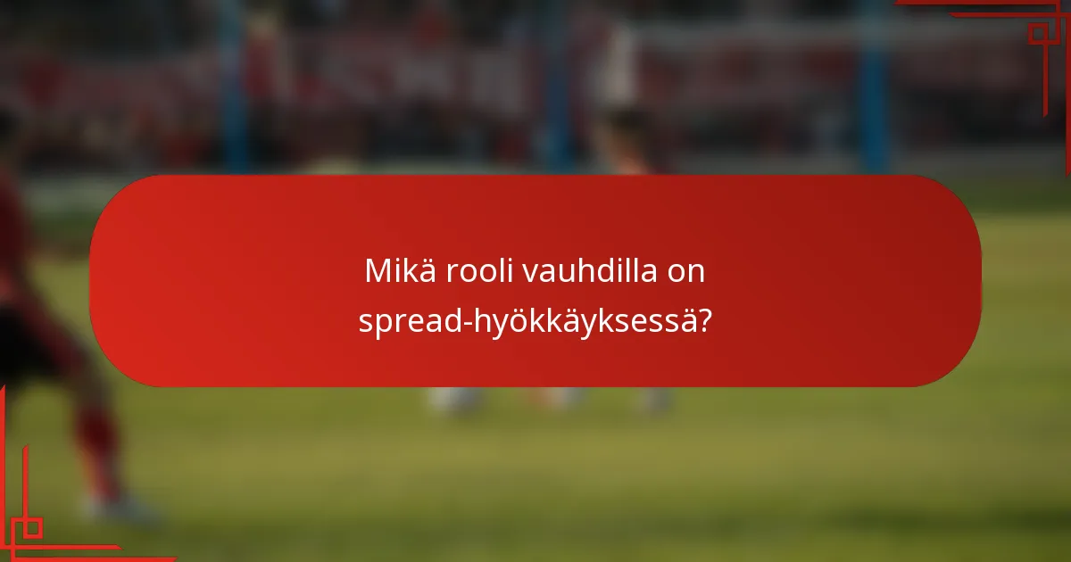 Mikä rooli vauhdilla on spread-hyökkäyksessä?