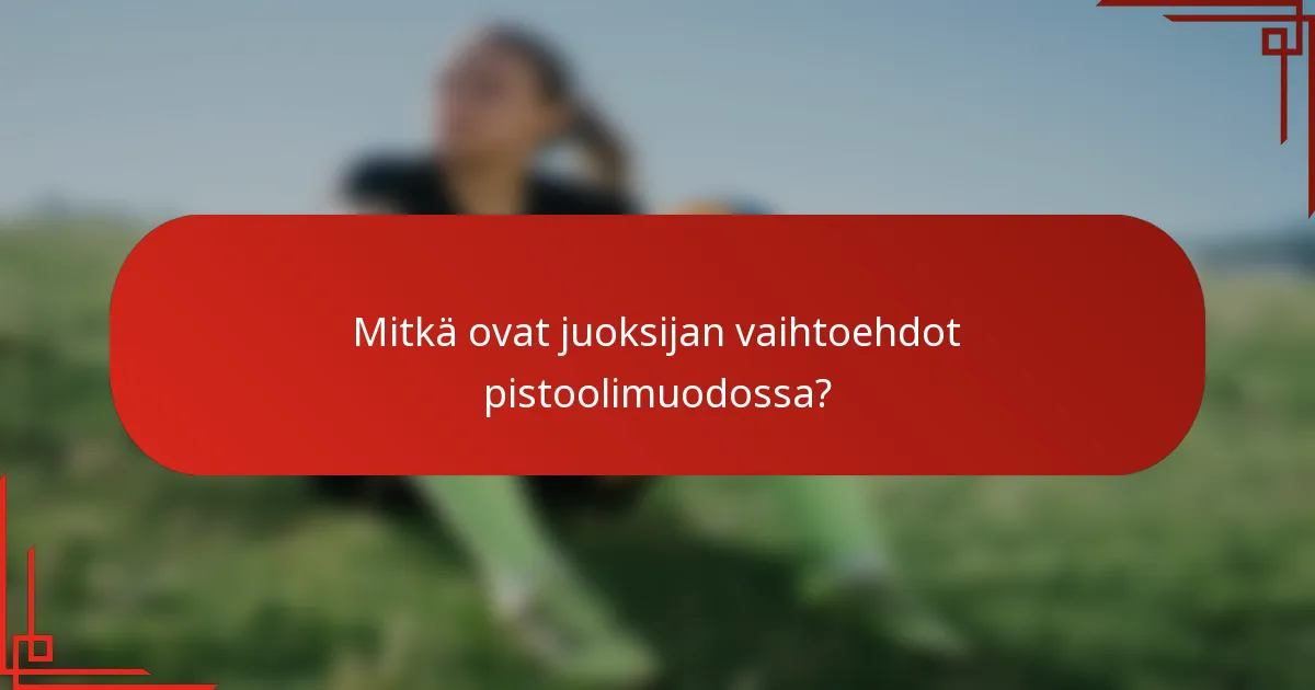 Mitkä ovat juoksijan vaihtoehdot pistoolimuodossa?