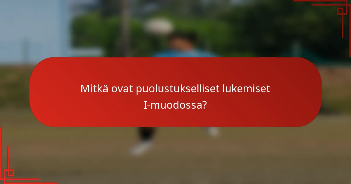Mitkä ovat puolustukselliset lukemiset I-muodossa?