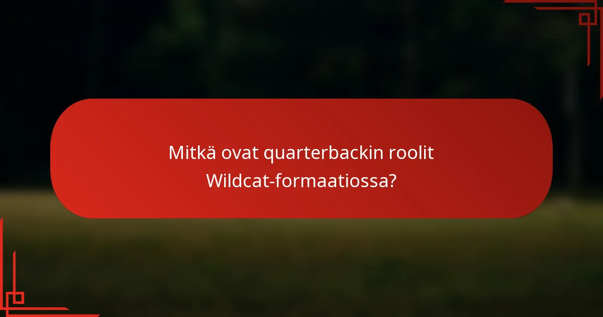 Mitkä ovat quarterbackin roolit Wildcat-formaatiossa?