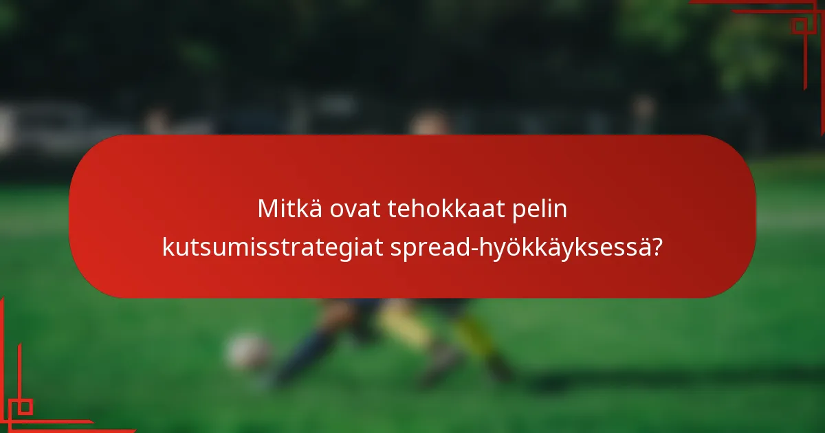 Mitkä ovat tehokkaat pelin kutsumisstrategiat spread-hyökkäyksessä?