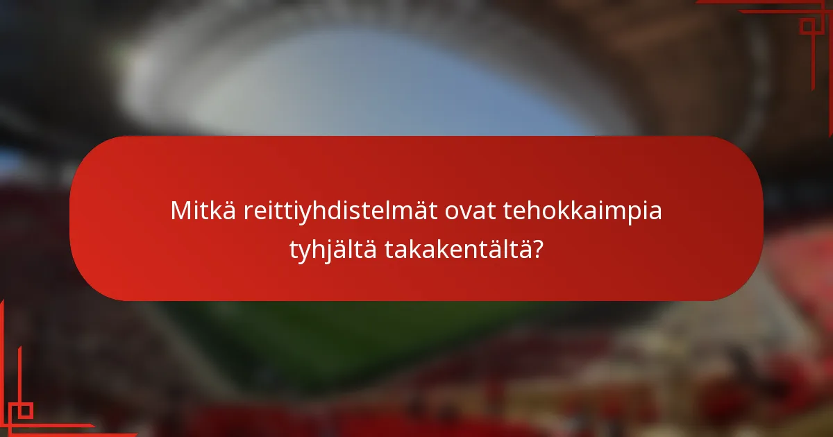 Mitkä reittiyhdistelmät ovat tehokkaimpia tyhjältä takakentältä?