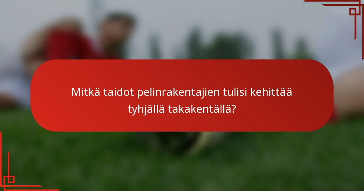 Mitkä taidot pelinrakentajien tulisi kehittää tyhjällä takakentällä?