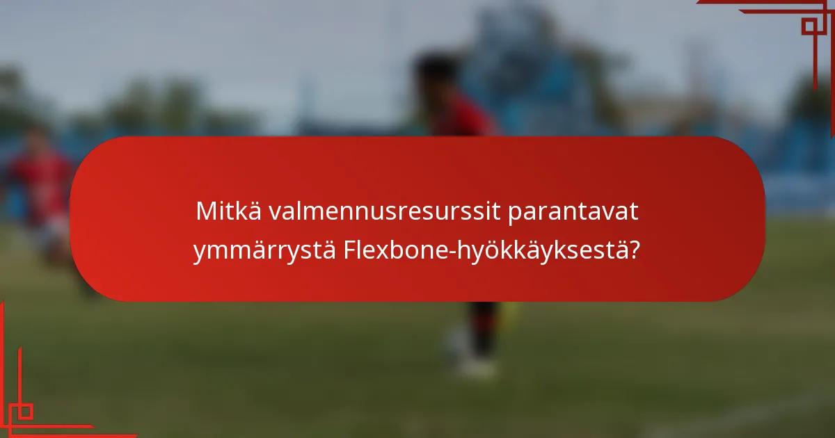 Mitkä valmennusresurssit parantavat ymmärrystä Flexbone-hyökkäyksestä?
