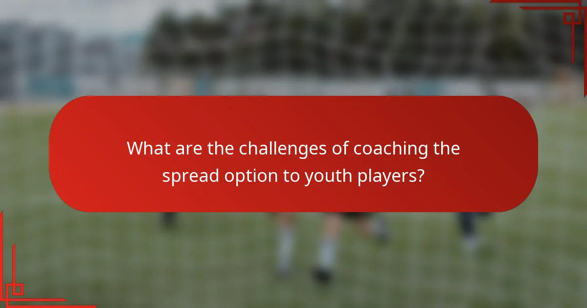 What are the challenges of coaching the spread option to youth players?