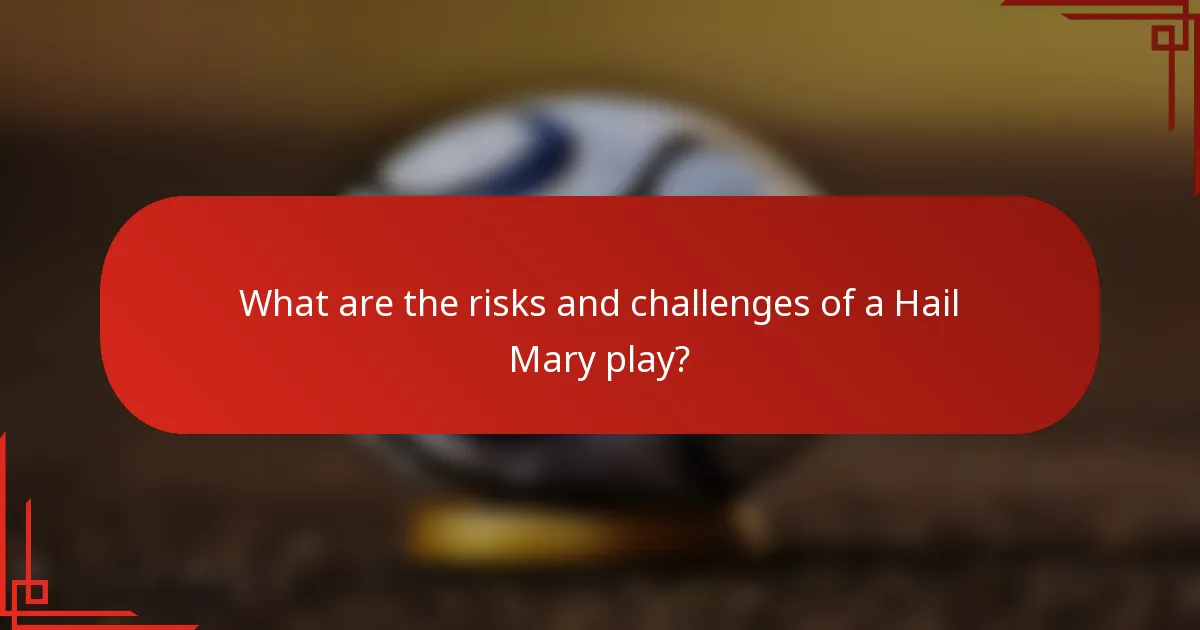 What are the risks and challenges of a Hail Mary play?