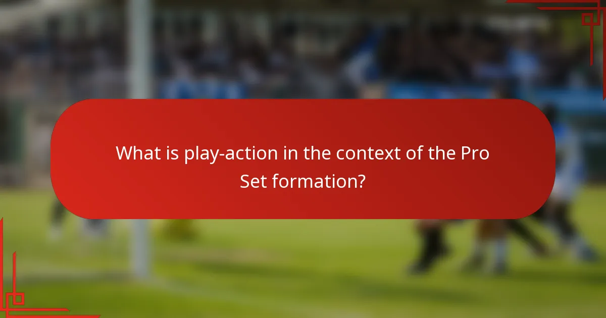 What is play-action in the context of the Pro Set formation?